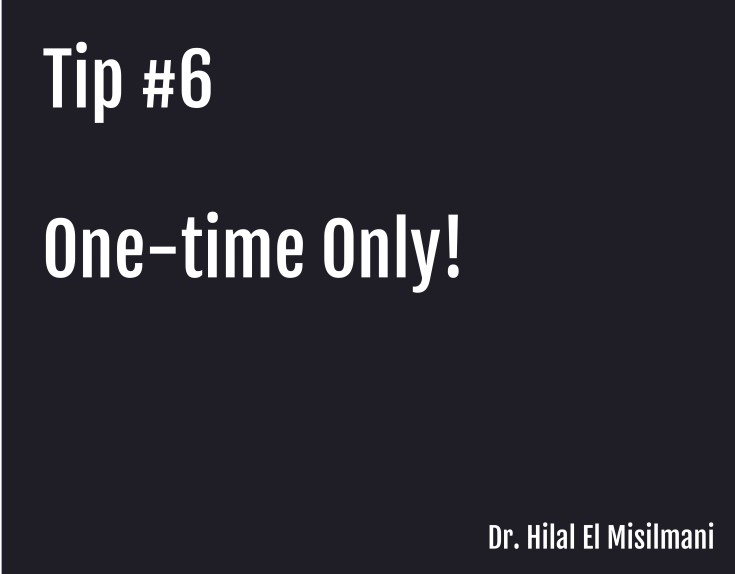 Tip 6: One-Time Only