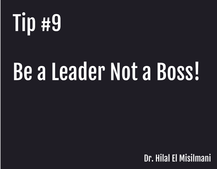 Tip 9: Be a Leader Not a Boss!